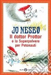 Il dottor Prottor e la superpolvere per petonauti libro di Nesbo Jo