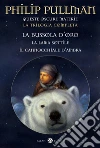 Queste oscure materie. La trilogia completa: La bussola d'oro-La lama sottile-Il cannocchiale d'ambra libro di Pullman Philip