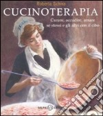 Cucinoterapia. Curare, accudire, amare se stessi e gli altri con il cibo libro