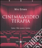 Cinema & video terapia. Come i film curano l'anima libro