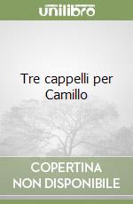 Tre cappelli per Camillo libro