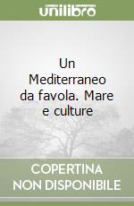 Un Mediterraneo da favola. Mare e culture libro