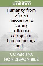 Humanity from african naissance to coming millennia: colloquia in human biology and palaeoanthropology libro