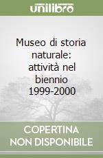 Museo di storia naturale: attività nel biennio 1999-2000 libro