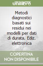 Metodi diagnostici basati sui residui nei modelli per dati di durata. Ediz. elettronica