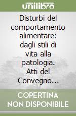 Disturbi del comportamento alimentare: dagli stili di vita alla patologia. Atti del Convegno nazionale (Firenze, 3 ottobre 1998) libro