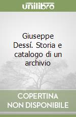 Giuseppe Dessí. Storia e catalogo di un archivio