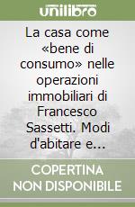 La casa come «bene di consumo» nelle operazioni immobiliari di Francesco Sassetti. Modi d'abitare e strategie insediative nella Firenze del secondo '400