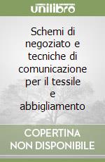 Schemi di negoziato e tecniche di comunicazione per il tessile e abbigliamento libro