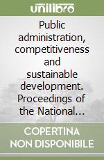 Public administration, competitiveness and sustainable development. Proceedings of the National conference (Trento, 23-24 May 2002) libro