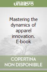 Mastering the dynamics of apparel innovation. E-book