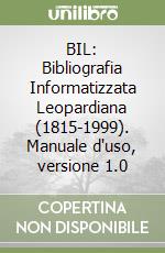 BIL: Bibliografia Informatizzata Leopardiana (1815-1999). Manuale d'uso, versione 1.0 libro