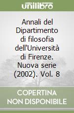 Annali del Dipartimento di filosofia dell'Università di Firenze. Nuova serie (2002). Vol. 8 libro