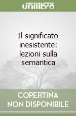 Il significato inesistente: lezioni sulla semantica libro