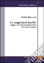 Le «cognizioni inutili». Saggio su «Lo Spettatore fiorentino» di Giacomo Leopardi libro