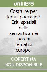 Costruire per temi i paesaggi? Esiti spaziali della semantica nei parchi tematici europei libro