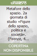 Metafore dello spazio. 2a giornata di studio «Figure dello spazio, politica e società». (Firenze, 4 aprile 2003) libro