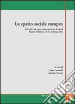 Lo spazio sociale europeo. Atti del Convegno internazionale di studi (Fiesole, 10-11 ottobre 2003) libro