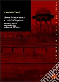 Il mondo musulmano e i volti della guerra: conflitti, politica e comunicazione nella storia dell'Islam libro