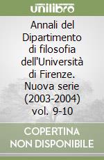 Annali del Dipartimento di filosofia dell'Università di Firenze. Nuova serie (2003-2004) vol. 9-10 libro