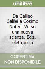 Da Galileo Galilei a Cosimo Noferi. Verso una nuova scienza. Ediz. elettronica libro