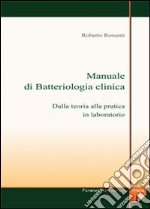 Manuale di batteriologia clinica: dalla teoria alla pratica in laboratorio. Con CD-ROM libro