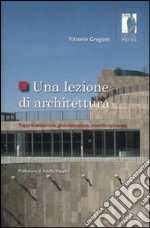 Una Lezione di architettura. Rappresentazione, globalizzazione, interdisciplinarità libro