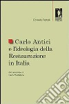 Carlo Antici e l'ideologia della restaurazione in Italia libro di Pestelli Corrado