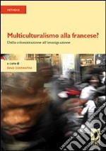 Multiculturalismo alla francese? Dalla colonizzazione all'immigrazione libro