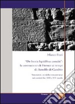 De bonis lapidibus conciis. La costruzione di Firenze ai tempi di Arnolfo di Cambio. Strumenti, tecniche e maestranze nei cantieri fra XIII e XIV secolo libro