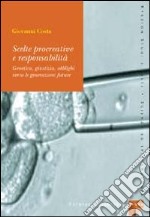 Scelte procreative e responsabilità. Genetica, giustizia, obblighi verso le generazioni future libro