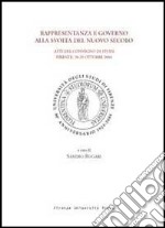 Rappresentanza e governo alla svolta del nuovo secolo. Atti del Convegno di studi (Firenze, 28-29 ottobre 2004) libro