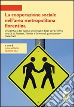 La cooperazione sociale nell'area metropolitana fiorentina. Una lettura dei bilanci d'esercizio delle cooperative sociali di Firenze, Pistoia e Prato... libro