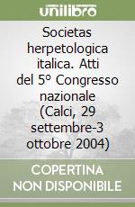 Societas herpetologica italica. Atti del 5° Congresso nazionale (Calci, 29 settembre-3 ottobre 2004) libro