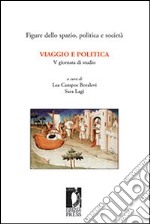 Viaggio e politica. 5ª Giornata di studio «Figure dello spazio, politica e società» (Firenze, 23-24 febbraio 2006)