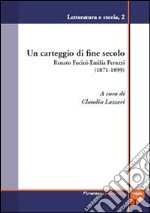 Un carteggio di fine secolo. Renato Fucini-Emilia Peruzzi (1871-1899) libro