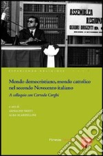 Mondo democristiano, mondo cattolico nel secondo Novecento italiano. A colloquio con Corrado Corghi libro