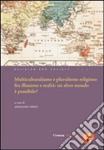 Multiculturalismo e il pluralismo religioso fra illusione e realtà: un altro mondo è possibile? libro