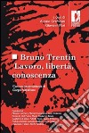 Bruno Trentin. Lavoro, libertà, conoscenza libro