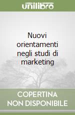 Nuovi orientamenti negli studi di marketing
