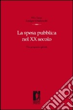 La spesa pubblica nel XX secolo. Una prospettiva globale libro