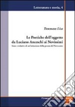 Le poetiche dell'oggetto da Luciano Anceschi ai novissimi. Linee evolutive di un'istituzione della poesia del Novecento libro