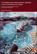 The Mediterranean coastal areas from watershed to the sea: interactions and changes. Proceedings of the MEDCORE International Conference (Florence, 10-14 novembre) libro