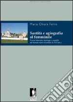 Santità e agiografia al femminile. Forme letterarie, tipologie e modelli nel mondo slavo orientale (X-XVII sec.) libro