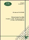 Governare la città. Pratiche sociali e linguaggi politici a Genova in età medievale libro di Petti Balbi Giovanna