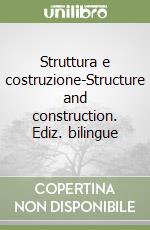 Struttura e costruzione-Structure and construction. Ediz. bilingue libro