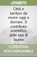 Città e territori da vivere oggi e domani. Il contributo scientifico delle tesi di laurea libro