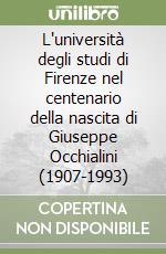 L'università degli studi di Firenze nel centenario della nascita di Giuseppe Occhialini (1907-1993) libro