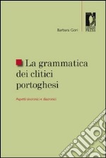 La grammatica dei clitici portoghesi. Aspetti sincronici e diacronici libro