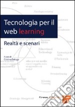 Tecnologia per il web learning. Realtà e scenari libro